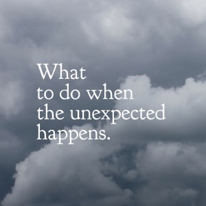 What to do when the unexpected happens.